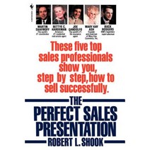 The Perfect Sales Presentation: These Five Top Sales Professionals Show You Step by Step How to Sell Successfully Paperback, Bantam