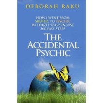 The Accidental Psychic: How I Went from Skeptic to Psychic in Thirty Years in Just 500 Easy Steps Paperback, Deborah Jane Dickson