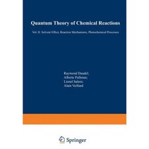 Quantum Theory of Chemical Reactions: II: Solvent Effect Reaction Mechanisms Photochemical Processes Paperback, Springer