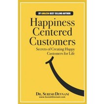 Happiness Centered Customers: Secrets of Creating Happy Customers for Life Paperback, Createspace Independent Publishing Platform