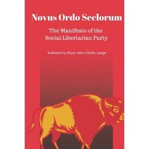 Novus Ordo Seclorum: The Manifesto of the Social Libertarian Party Paperback, Createspace Independent Publishing Platform