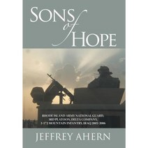 Sons of Hope: Rhode Island Army National Guard 3rd Platoon Delta Company 3-172 Mountain Infantry Iraq 2005-2006 Hardcover, iUniverse