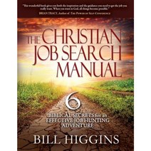 The Christian Job Search Manual: Second Edition; 6 Biblical Secrets for an Effective Job Hunting Adventure Paperback, Mindware Publishing