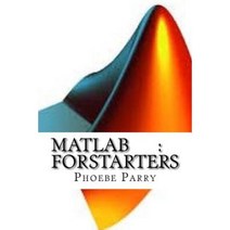 MATLAB: For Starters Paperback, Createspace Independent Publishing Platform