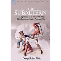 The Subaltern: The Experiences of an Officer of the 85th Light Infantry During the Peninsular War Hardcover, Leonaur Ltd