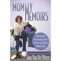 Mommy Memoirs: A Hilarious and Heartwarming Look at the Trials and Triumphs of Being a Mom! Paperback, Morgan James Publishing