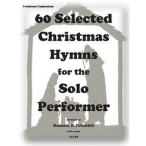 60 Selected Christmas Hymns for the Solo Perofrmer-Trombone/Euphonium Version Paperback, Createspace Independent Publishing Platform