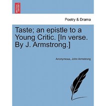 Taste; An Epistle to a Young Critic. [In Verse. by J. Armstrong.] Paperback, British Library, Historical Print Editions