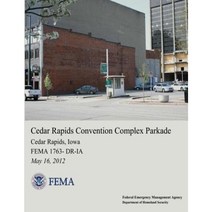 Cedar Rapids Convention Complex Parkade Cedar Rapids Iowa (Fema 1763-Dr-Ia) Paperback, Createspace Independent Publishing Platform