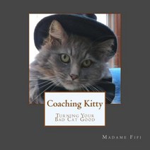Coaching Kitty: Turning Your Bad Cat Good Paperback, Createspace Independent Publishing Platform