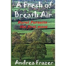 A Fresh of Breath Air: Rural Pursuits - The First Move Paperback, Createspace Independent Publishing Platform
