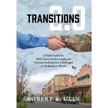 Transitions 2.0: A Field Guide for Mid-Career Professionals and Veterans Seeking New Challenges in the Business World Hardcover, Outskirts Press