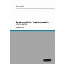 Der Einsame Spieler: Vereinsamung Durch Internetspiele Paperback, Grin Publishing