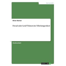 Freud Oder Leid? Tranen Im Nibelungenlied Paperback, Grin Publishing