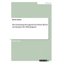 Die Erziehung Der Jugend Im Dritten Reich Am Beispiel Der Hitlerjugend Paperback, Grin Publishing