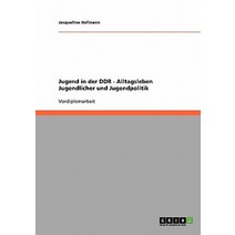 Jugend in Der Ddr. Alltagsleben Jugendlicher Und Jugendpolitik Paperback, Grin Publishing