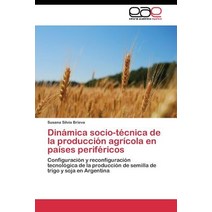 Dinamica Socio-Tecnica de La Produccion Agricola En Paises Perifericos Paperback, Editorial Academica Espanola