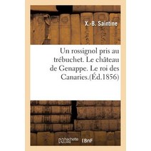 Un Rossignol Pris Au Trebuchet. Le Chateau de Genappe. Le Roi Des Canaries. Paperback, Hachette Livre - Bnf
