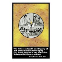 The Inherent Worth and Dignity of All Individuals: Encouraging Full Participation in Our Unitarian Universalist Congregations Paperback, Dove and Orca