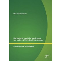Marketingstrategische Ausrichtung Von Kleinen Webdesign Unternehmen: Das Beispiel Der Schalkomedia Paperback, Diplomica Verlag Gmbh