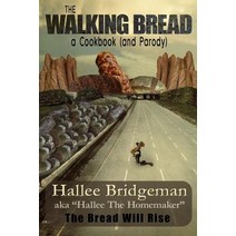 The Walking Bread; The Bread Will Rise!: A Cookbook (and a Parody) Paperback, House of Bread Books