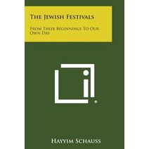 The Jewish Festivals: From Their Beginnings to Our Own Day Paperback, Literary Licensing, LLC