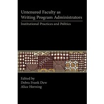 Untenured Faculty as Writing Program Administrators: Institutional Practices and Politics Hardcover, Parlor Press