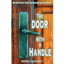 The Door with a Handle: How Holy Spirit Turns Your Imagination Into Reality Paperback, Createspace Independent Publishing Platform