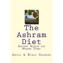 The Ashram Diet: Ancient Wisdom for Modern Times Paperback, Createspace