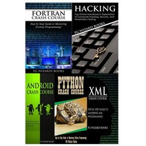 FORTRAN Crash Course + Hacking + Android Crash Course + Python Crash Course + XML Crash Course Paperback, Createspace Independent Publishing Platform