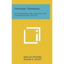 Dynamic Thinking: The Technique for Achieving Self-Confidence and Success Hardcover, Literary Licensing, LLC
