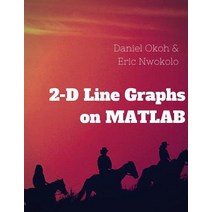 2-D Line Graphs on MATLAB Paperback, Createspace Independent Publishing Platform