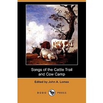 Songs of the Cattle Trail and Cow Camp (Dodo Press) Paperback, Dodo Press