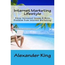 Internet Marketing Lifestyle: Enjoy Increased Income & More Freedom from Internet Marketing Paperback, Createspace Independent Publishing Platform