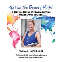 Get on the Beauty Map! a Step-By-Step Guide to Marketing Your Beauty Business Paperback, Createspace Independent Publishing Platform
