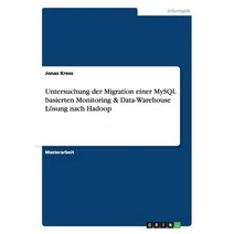 Untersuchung Der Migration Einer MySQL Basierten Monitoring & Data-Warehouse Losung Nach Hadoop Paperback, Grin Publishing