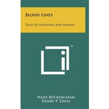 Blood Lines: Tales of Shooting and Fishing Hardcover, Literary Licensing, LLC