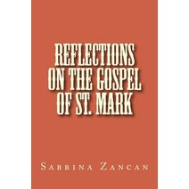Reflections on the Gospel of St. Mark Paperback, Createspace Independent Publishing Platform