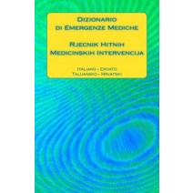 Dizionario Di Emergenze Mediche / Rjecnik Hitnih Medicinskih Intervencija: Italiano - Croato / Talijan..., Createspace Independent Publishing Platform