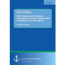 Knn Classifier and K-Means Clustering for Robust Classification of Epilepsy from Eeg Signals. a Detail..., Anchor Academic Publishing