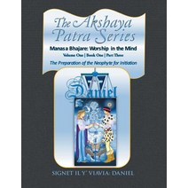 The Akshaya Patra Series: Volume One Book One Part Three: The Preparation of the Neophyte for Initiati..., Xlibris