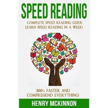 Speed Reading: Complete Speed Reading Guide Learn Speed Reading in a Week! 300% Faster and Comprehend ..., Createspace Independent Publishing Platform