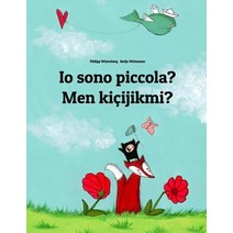 IO Sono Piccola? Men Kicijikmi?: Libro Illustrato Per Bambini: Italiano-Turkmeno (Edizione Bilingue), Createspace Independent Publishing Platform