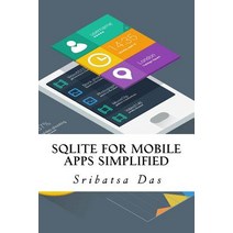 Sqlite for Mobile Apps Simplified: Step by Step Details to Create and Access Database from Android Bl..., Createspace Independent Publishing Platform