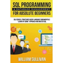 SQL Programming & Database Management for Absolute Beginners SQL Server Structured Query Language Fun..., Createspace Independent Publishing Platform