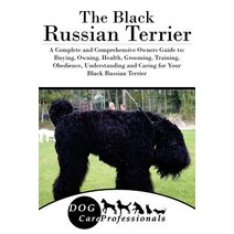 The Black Russian Terrier: A Complete and Comprehensive Owners Guide To: Buying Owning Health Groom..., Createspace Independent Publishing Platform