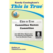 This Is True [V7]: Committee Names Committee: And 500 Other Bizarre-But-True Stories and Headlines fro..., Freelance Communications