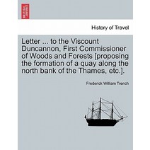 Letter ... to the Viscount Duncannon First Commissioner of Woods and Forests [Proposing the Formation..., British Library, Historical Print Editions