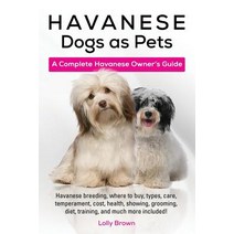 Havanese Dogs as Pets: Havanese Breeding Where to Buy Types Care Temperament Cost Health Showin..., Nrb Publishing