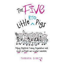 The Five Little Rto Pigs: Helping Registered Training Organisations Build Simple Profitable and Compl..., Business Scene Investigation